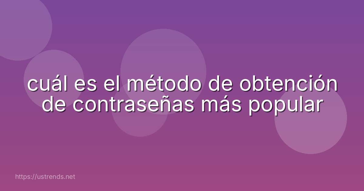 cuál es el método de obtención de contraseñas más popular
