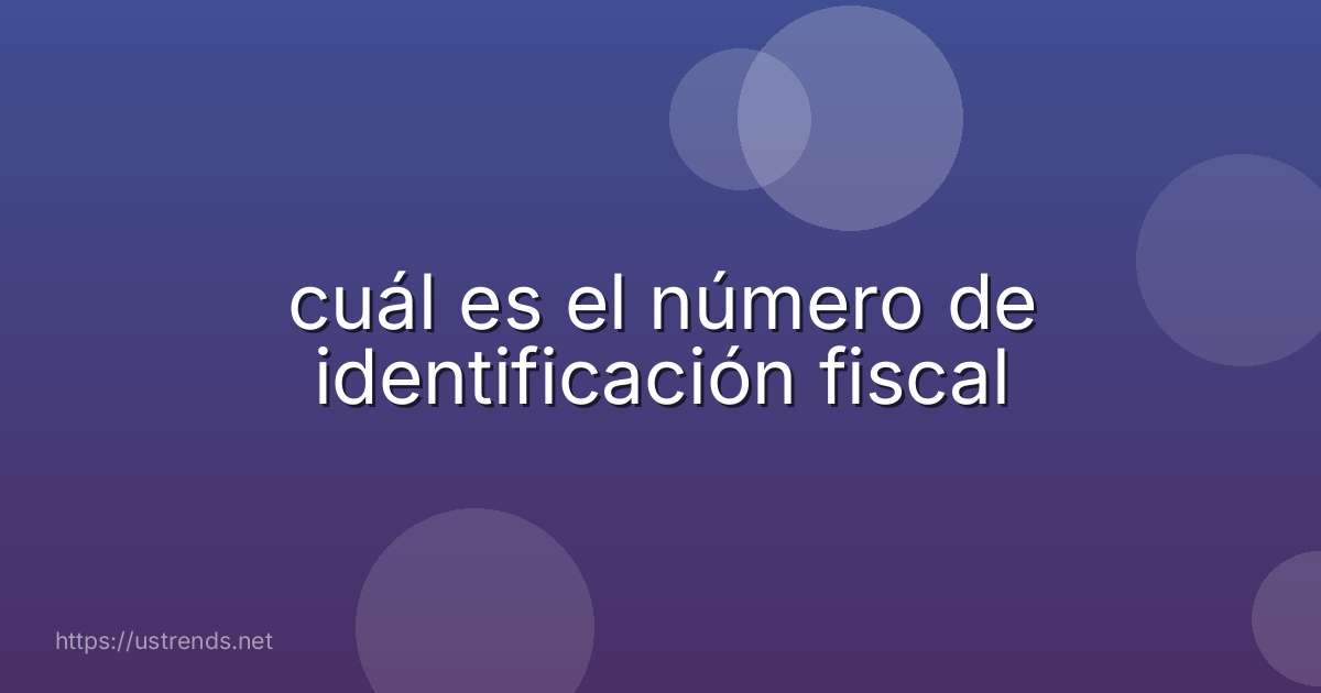 cuál es el número de identificación fiscal