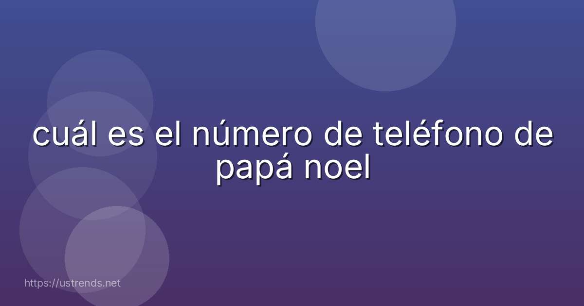 cuál es el número de teléfono de papá noel