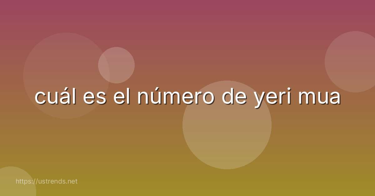 cuál es el número de yeri mua