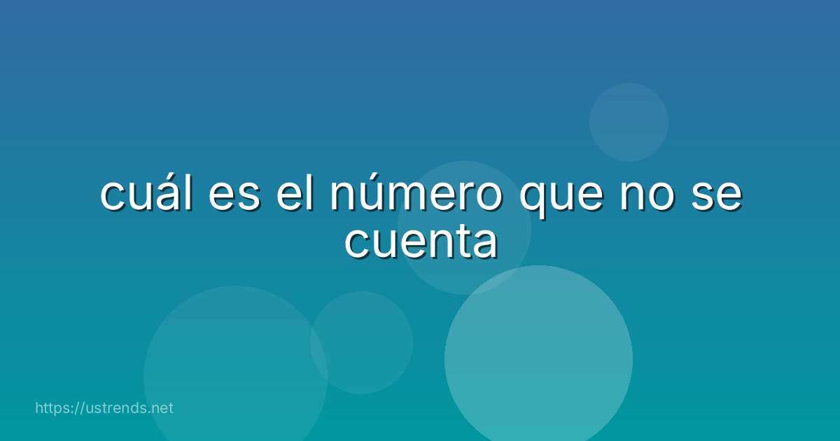 cuál es el número que no se cuenta