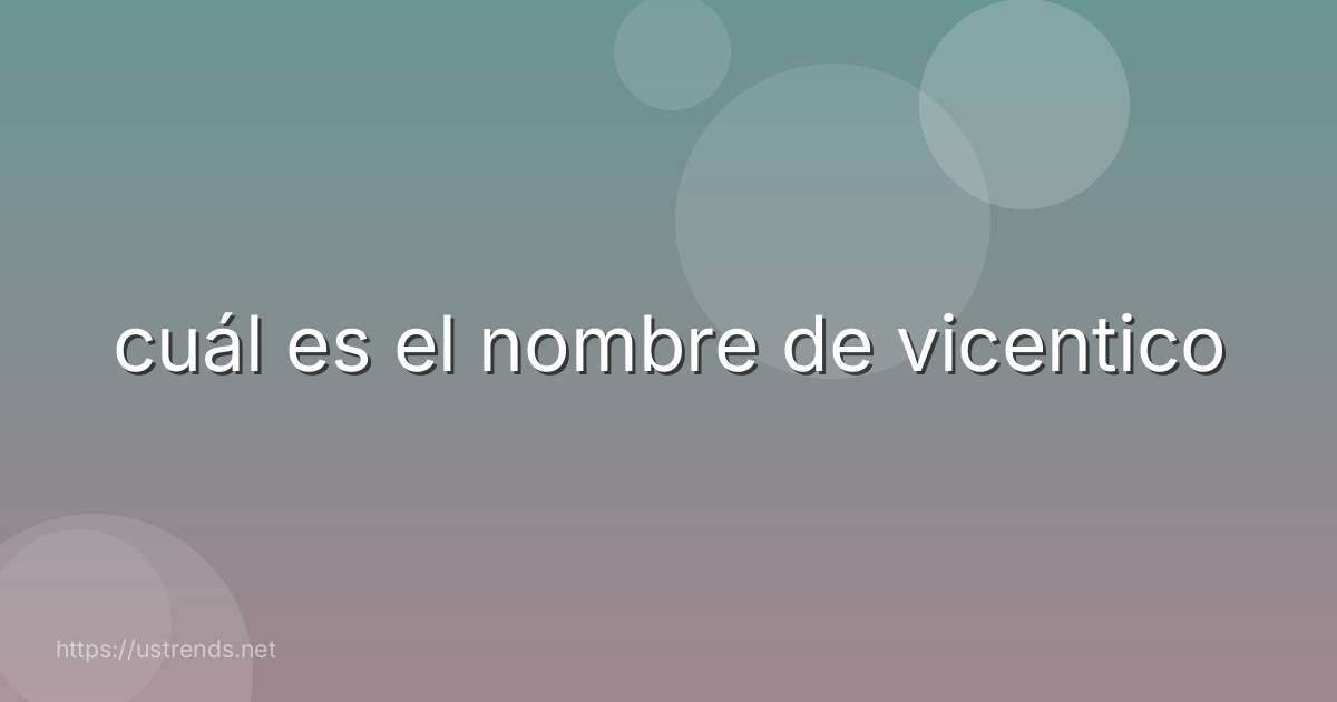 cuál es el nombre de vicentico