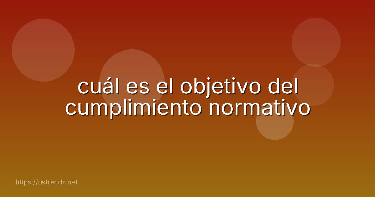 cuál es el objetivo del cumplimiento normativo