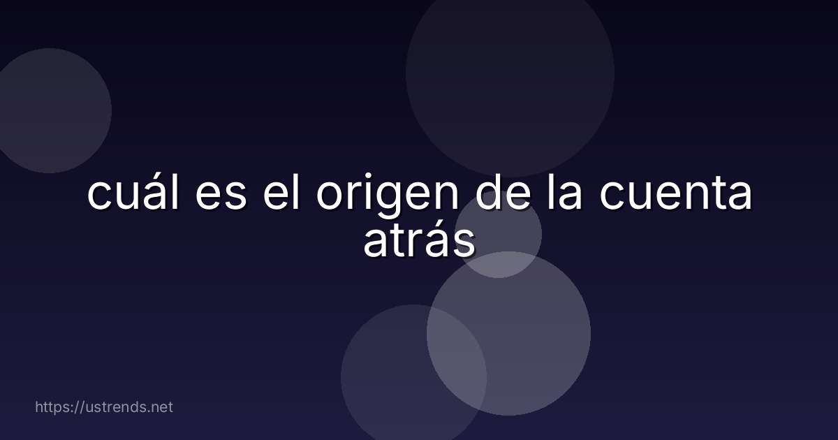 cuál es el origen de la cuenta atrás