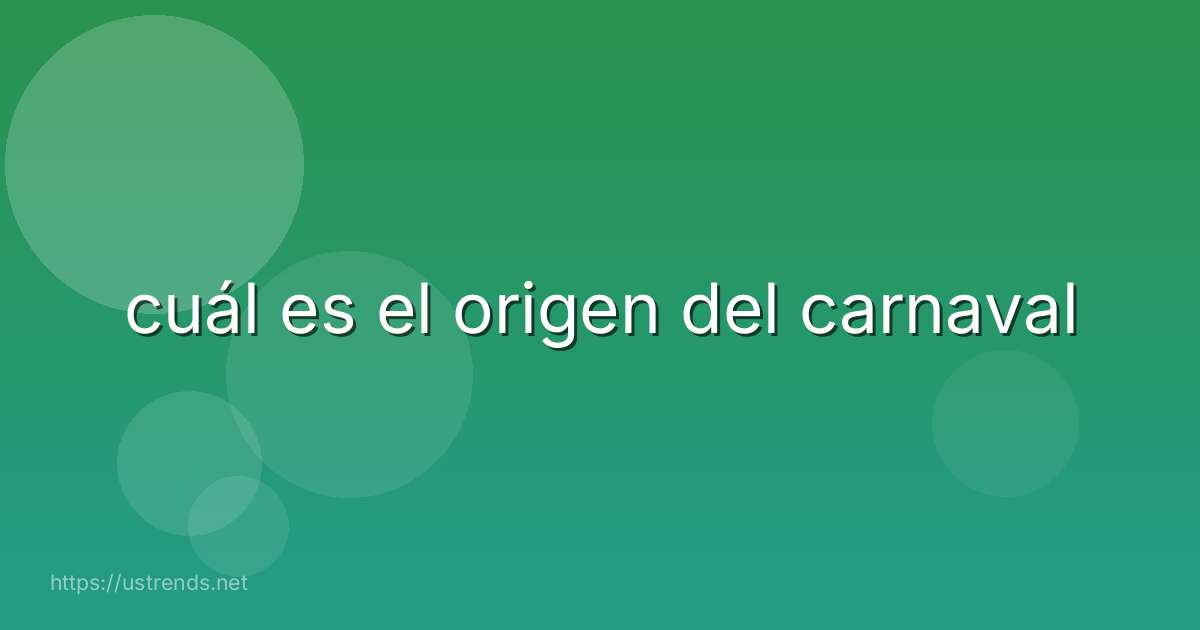 cuál es el origen del carnaval