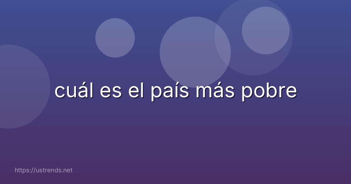 cuál es el país más pobre