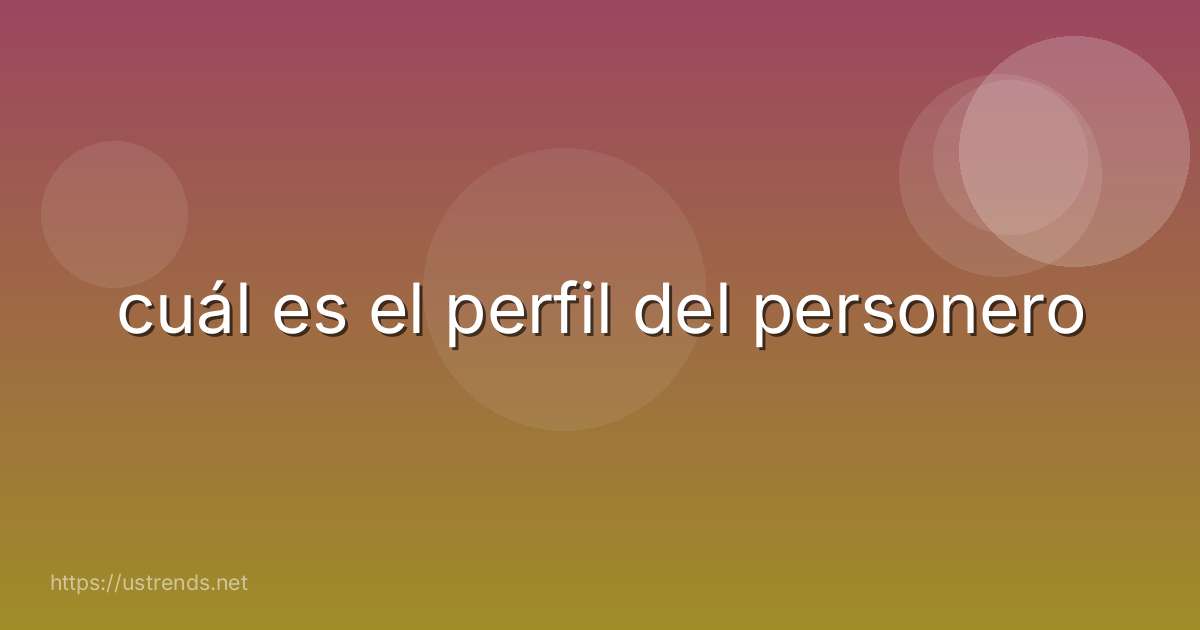 cuál es el perfil del personero