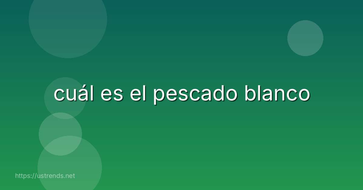 cuál es el pescado blanco