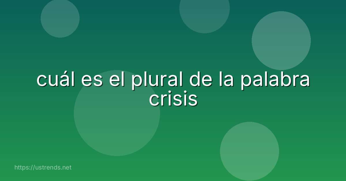 cuál es el plural de la palabra crisis