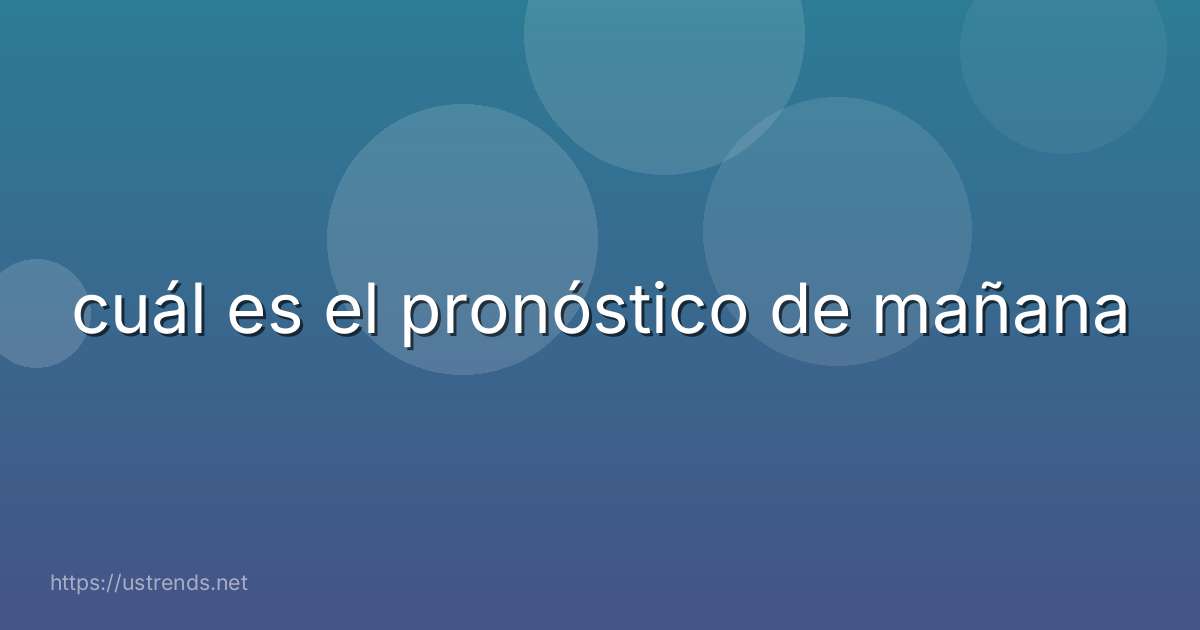 cuál es el pronóstico de mañana