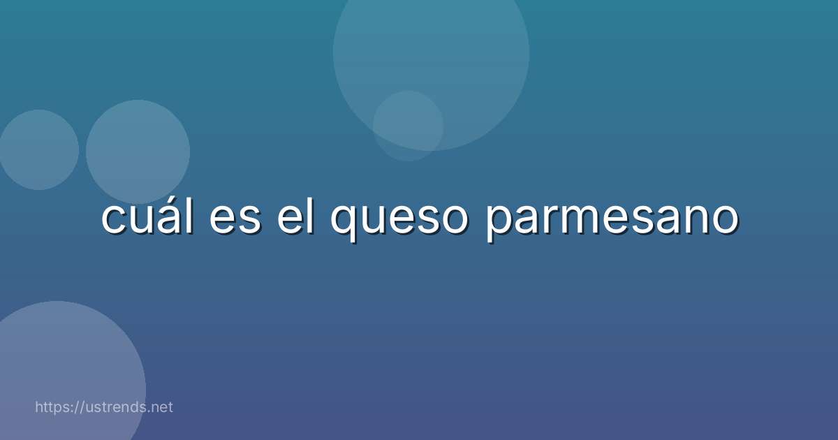 cuál es el queso parmesano