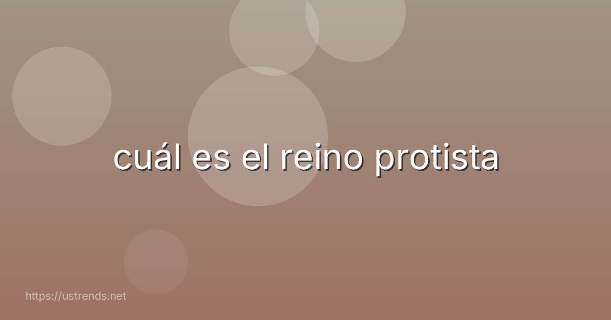 cuál es el reino protista