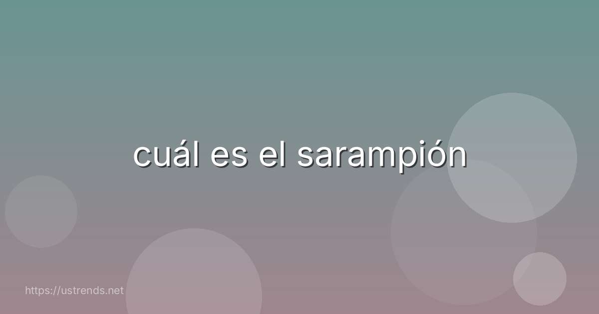 cuál es el sarampión