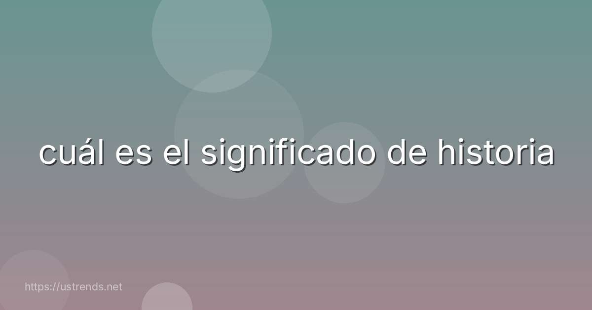 cuál es el significado de historia