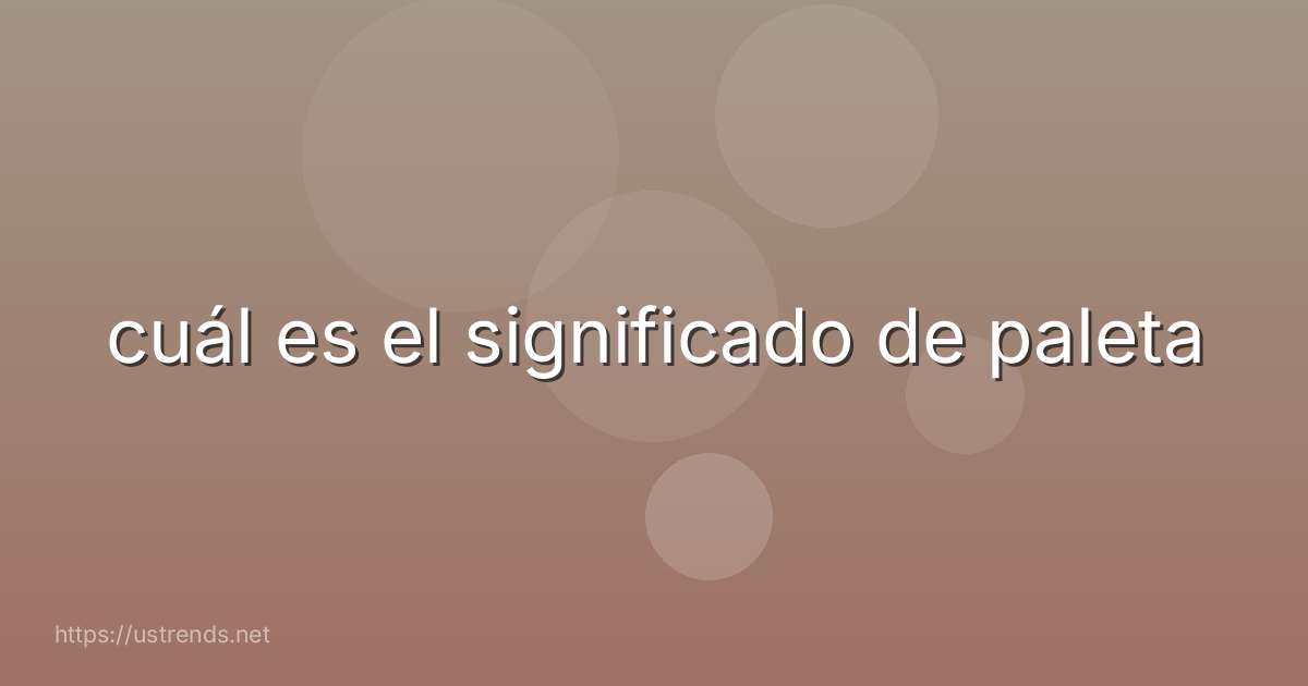 cuál es el significado de paleta