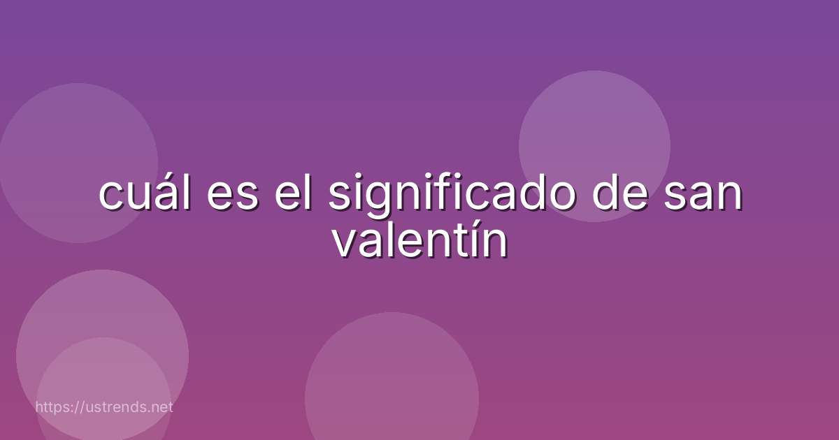 cuál es el significado de san valentín