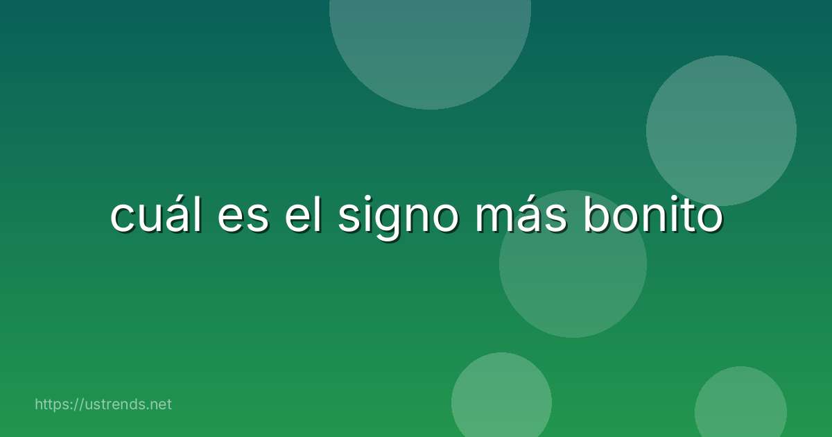 cuál es el signo más bonito