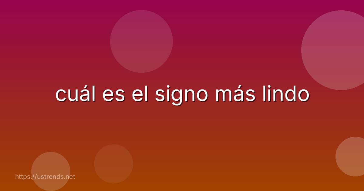 cuál es el signo más lindo