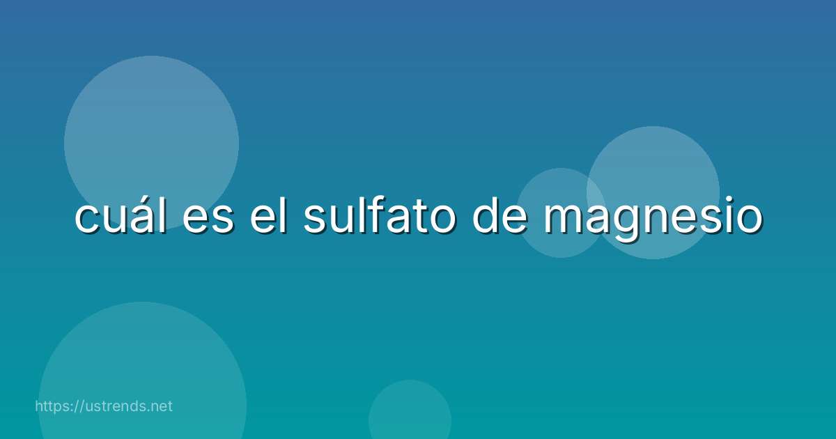 cuál es el sulfato de magnesio