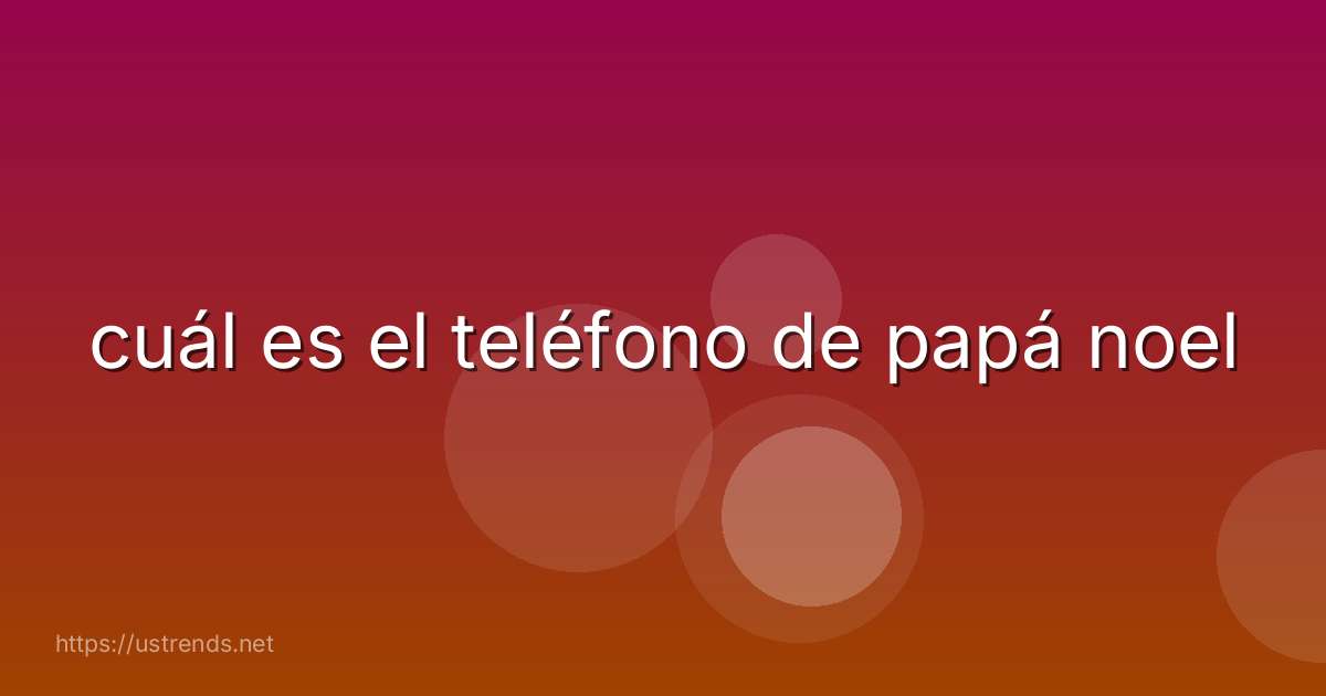 cuál es el teléfono de papá noel