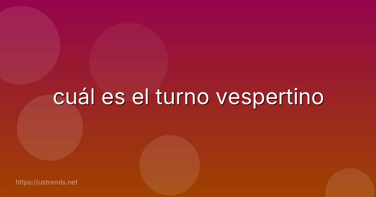 cuál es el turno vespertino