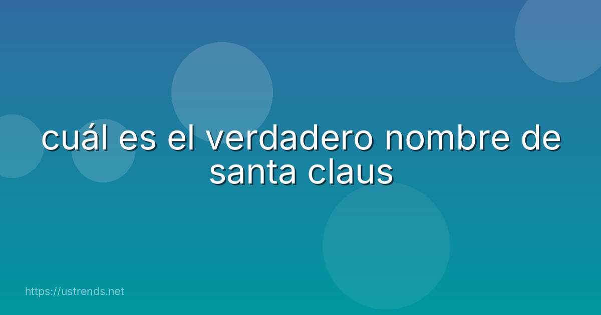 cuál es el verdadero nombre de santa claus