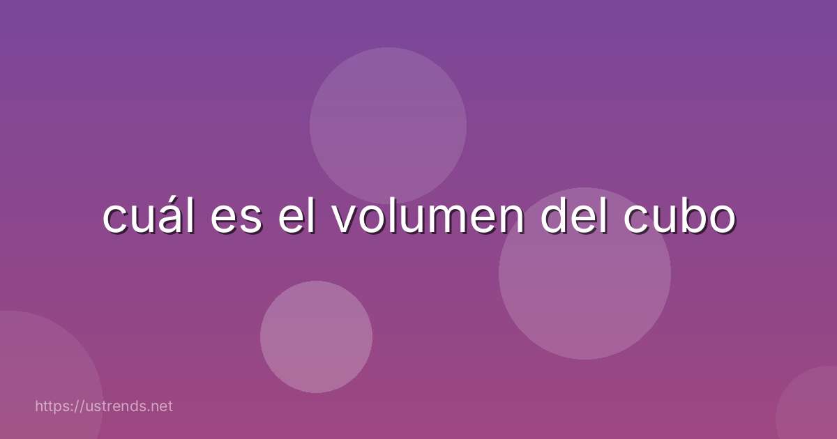 cuál es el volumen del cubo