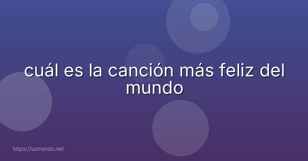 cuál es la canción más feliz del mundo