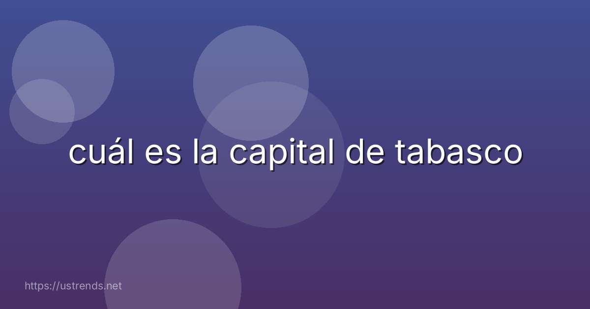 cuál es la capital de tabasco