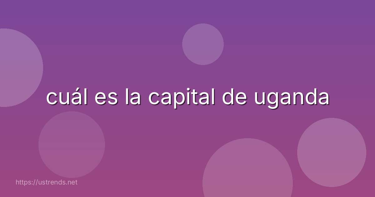 cuál es la capital de uganda