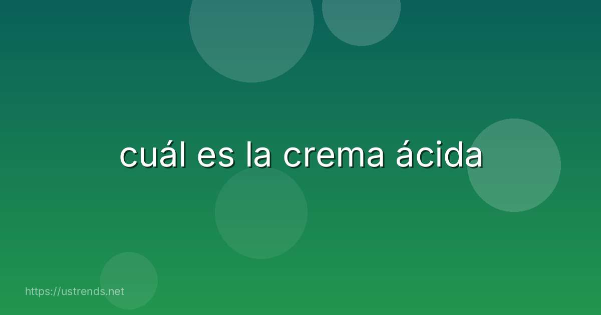 cuál es la crema ácida