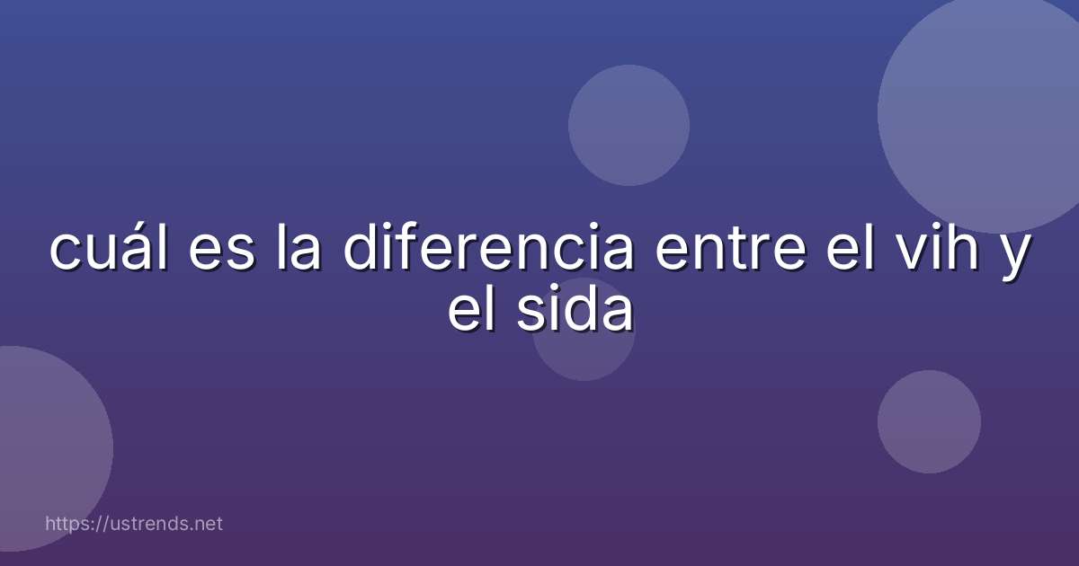 cuál es la diferencia entre el vih y el sida