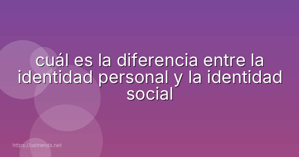 cuál es la diferencia entre la identidad personal y la identidad social