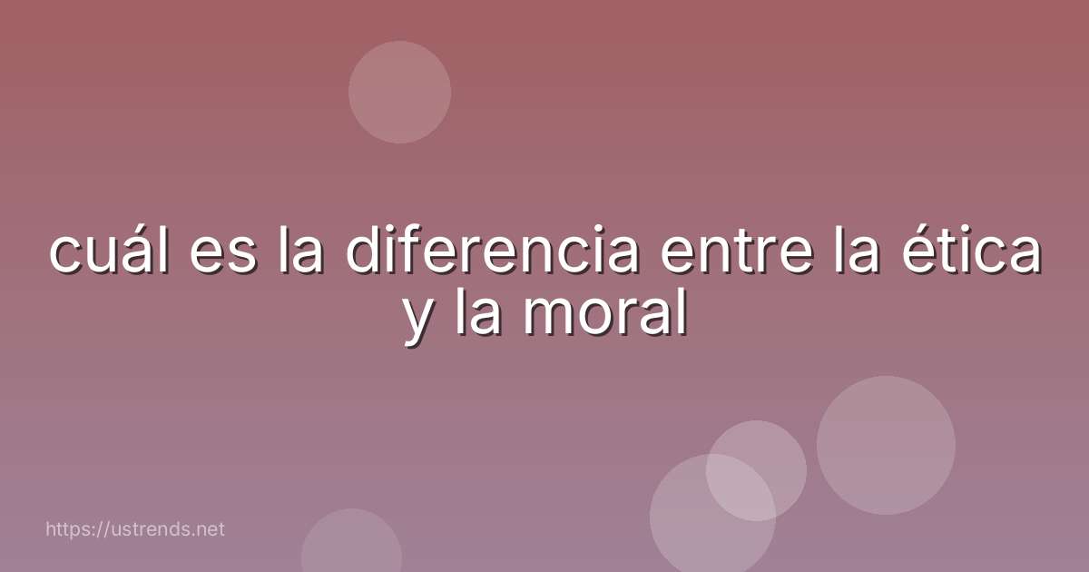 cuál es la diferencia entre la ética y la moral