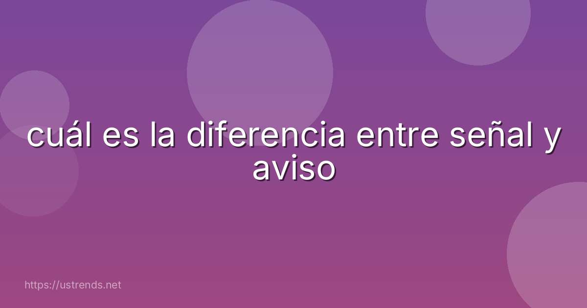 cuál es la diferencia entre señal y aviso