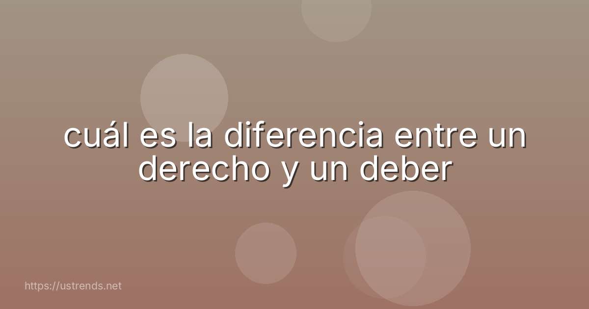 cuál es la diferencia entre un derecho y un deber