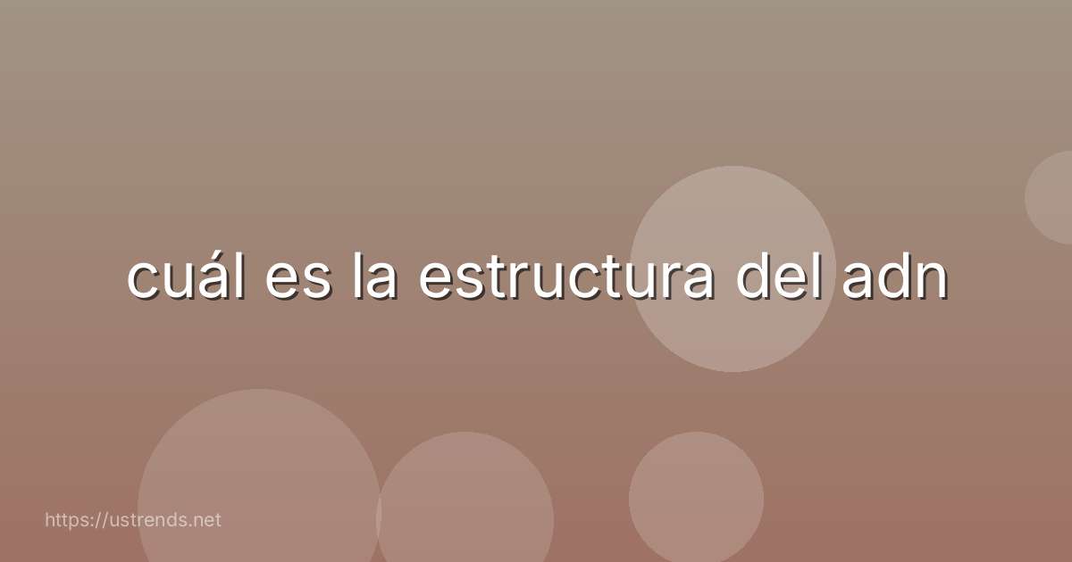 cuál es la estructura del adn