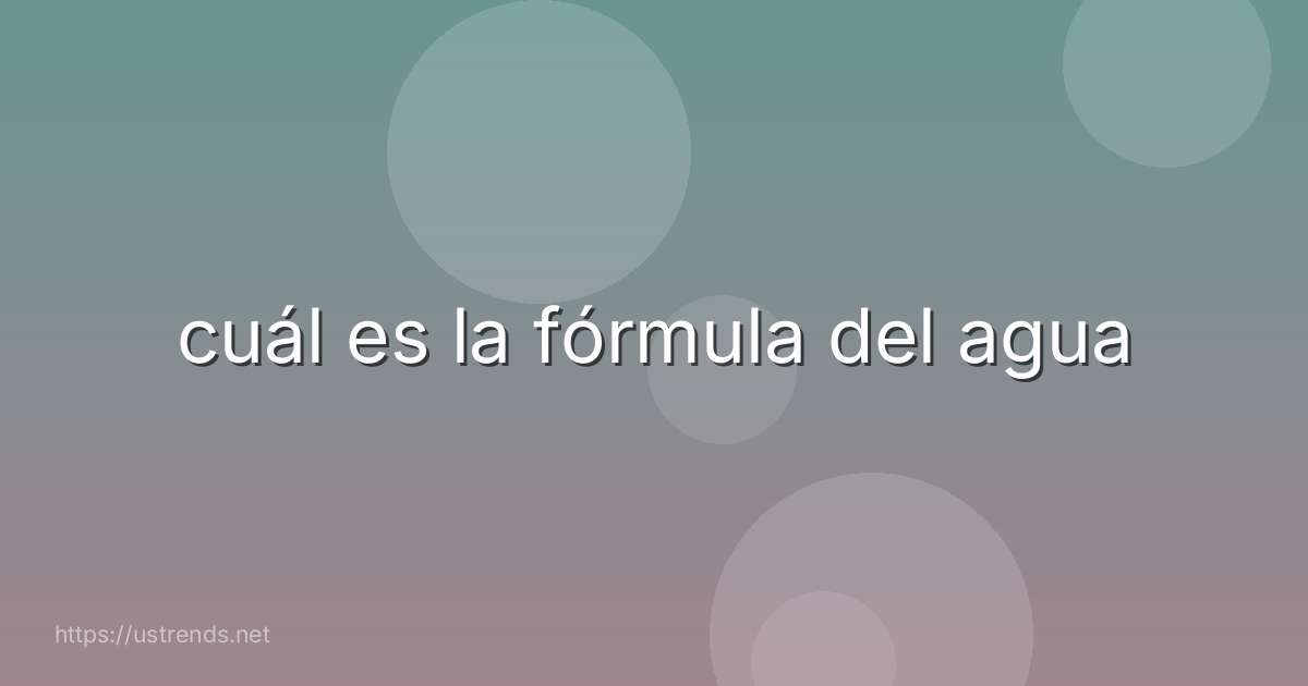 cuál es la fórmula del agua