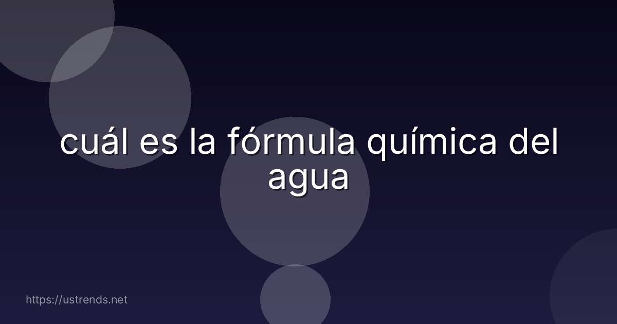 cuál es la fórmula química del agua