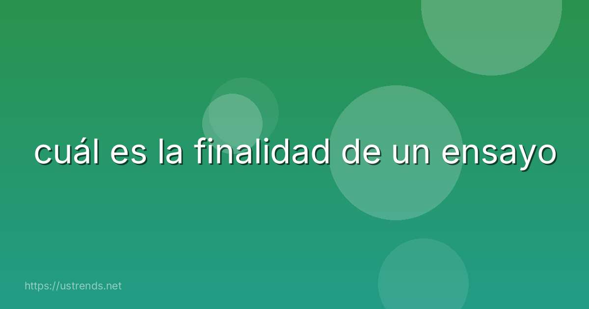 cuál es la finalidad de un ensayo