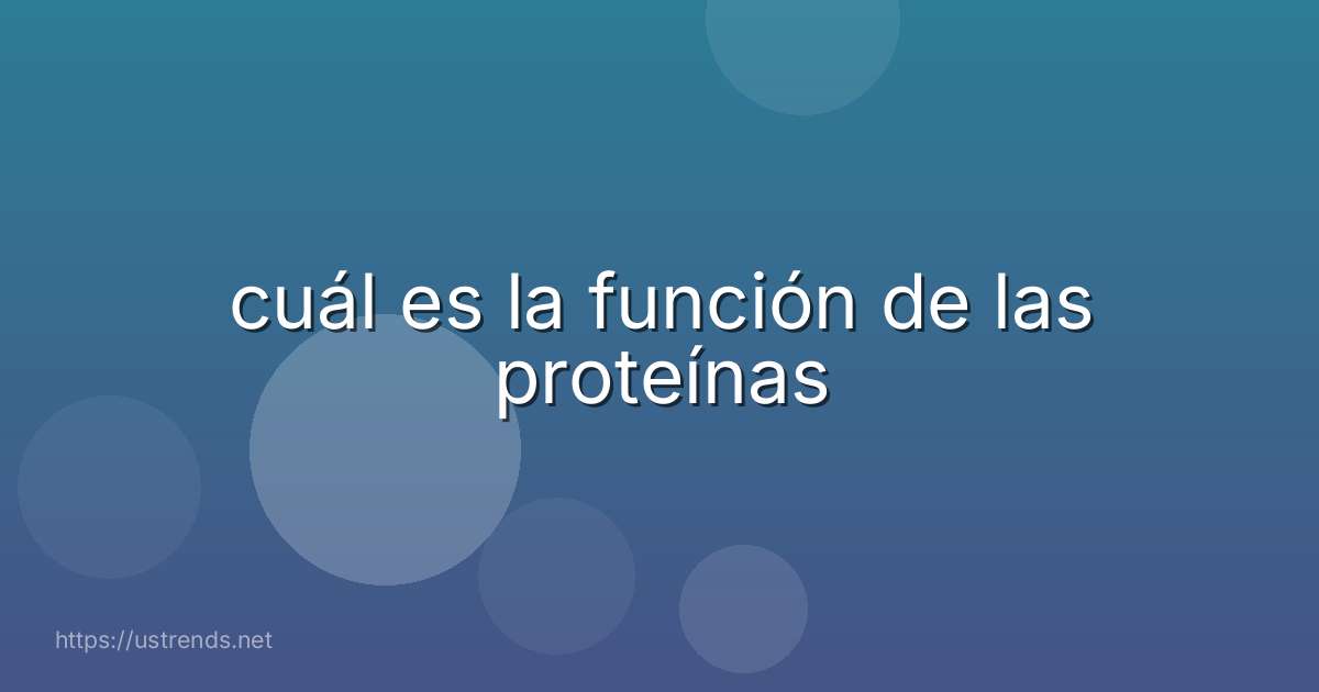cuál es la función de las proteínas