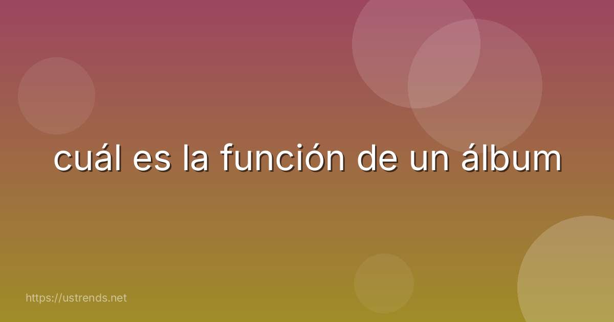 cuál es la función de un álbum