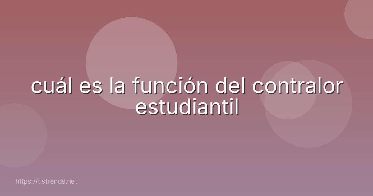 cuál es la función del contralor estudiantil