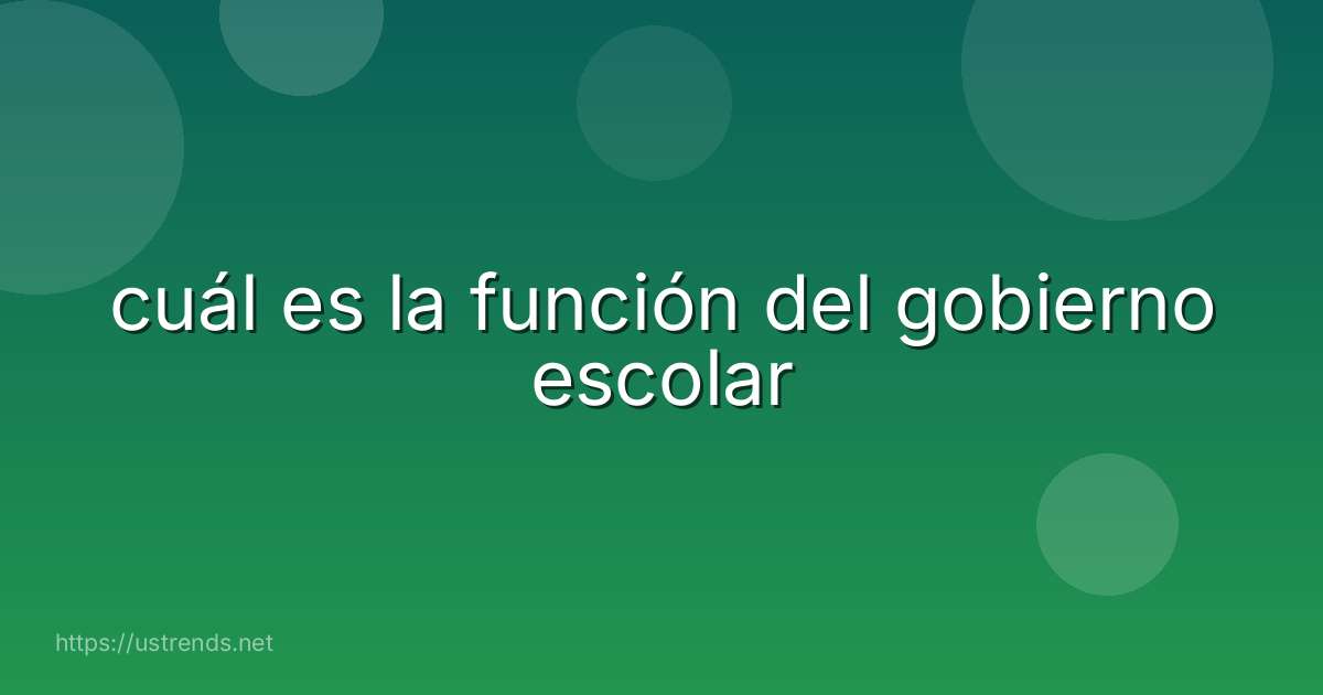 cuál es la función del gobierno escolar