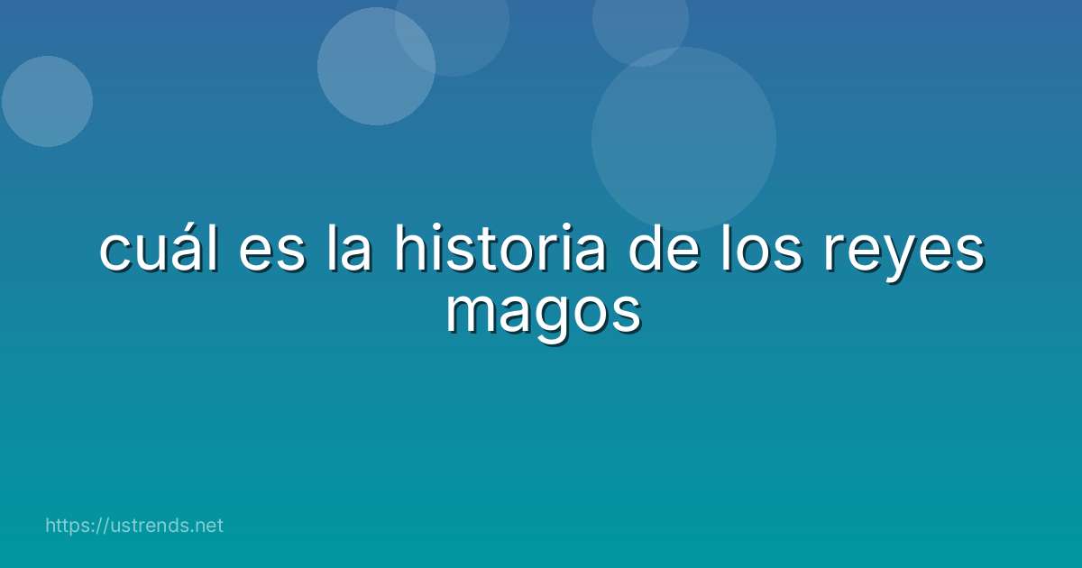 cuál es la historia de los reyes magos