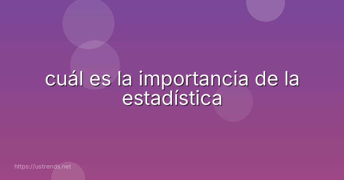 cuál es la importancia de la estadística