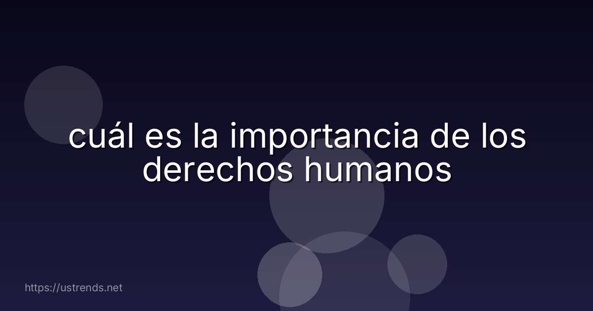 cuál es la importancia de los derechos humanos