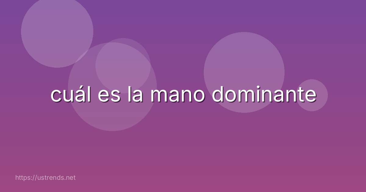 cuál es la mano dominante