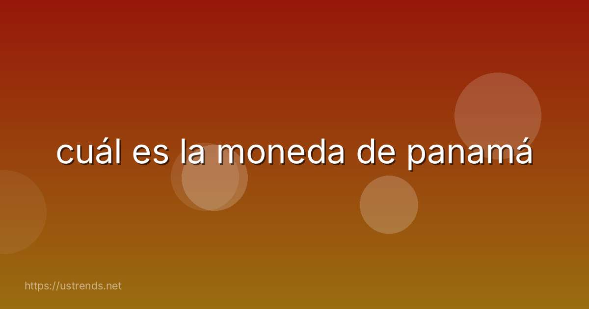 cuál es la moneda de panamá