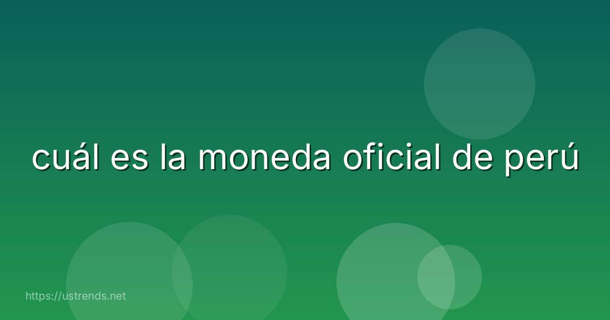 cuál es la moneda oficial de perú